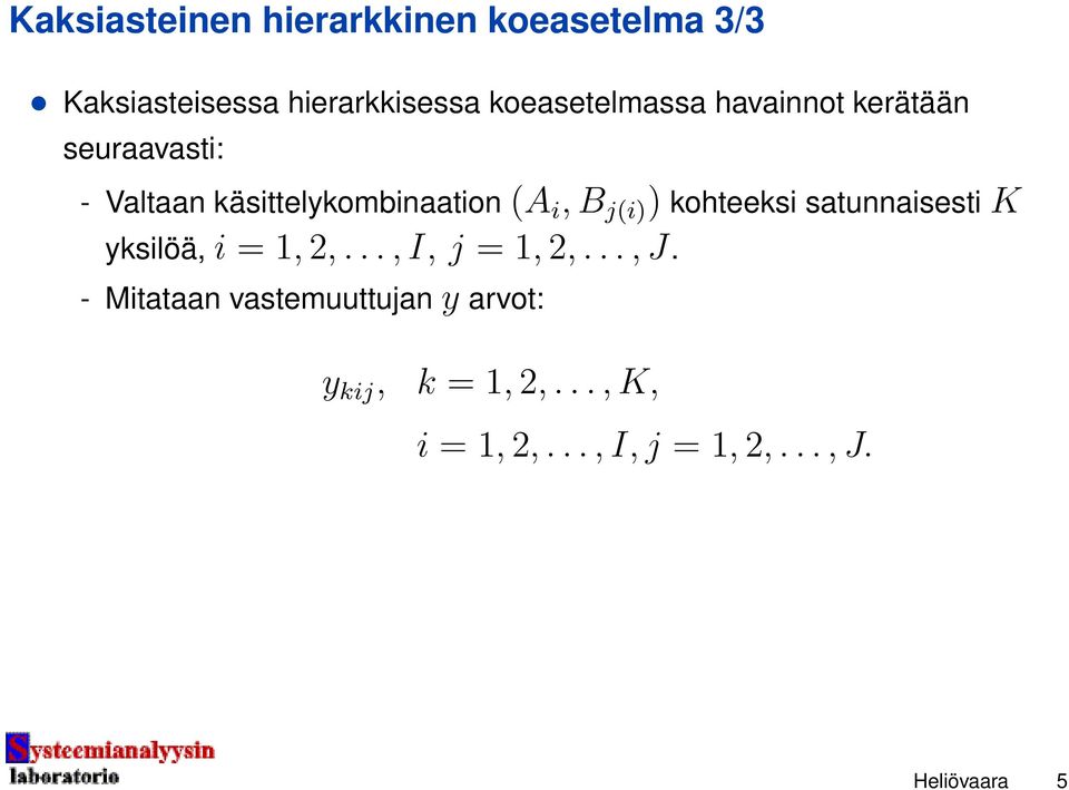 B j(i) ) kohteeksi satunnaisesti K yksilöä, i = 1, 2,..., I, j = 1, 2,..., J.