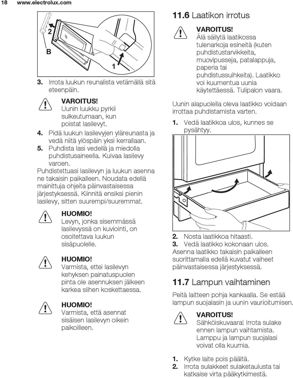 Noudata edellä mainittuja ohjeita päinvastaisessa järjestyksessä. Kiinnitä ensiksi pienin lasilevy, sitten suurempi/suuremmat. HUOMIO!