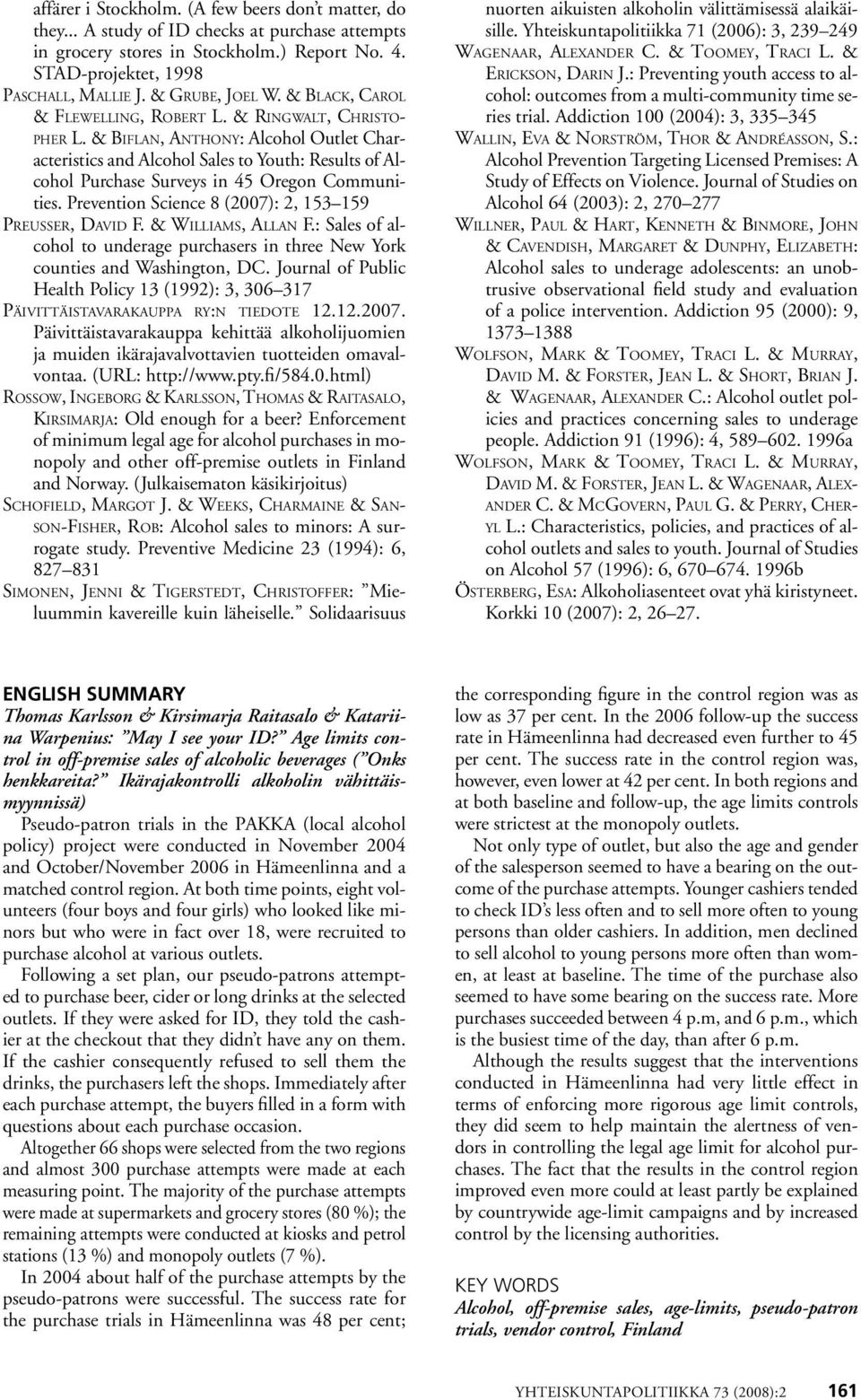 & Biflan, Anthony: Alcohol Outlet Characteristics and Alcohol Sales to Youth: Results of Alcohol Purchase Surveys in 45 Oregon Communities. Prevention Science 8 (27): 2, 153 159 Preusser, David F.