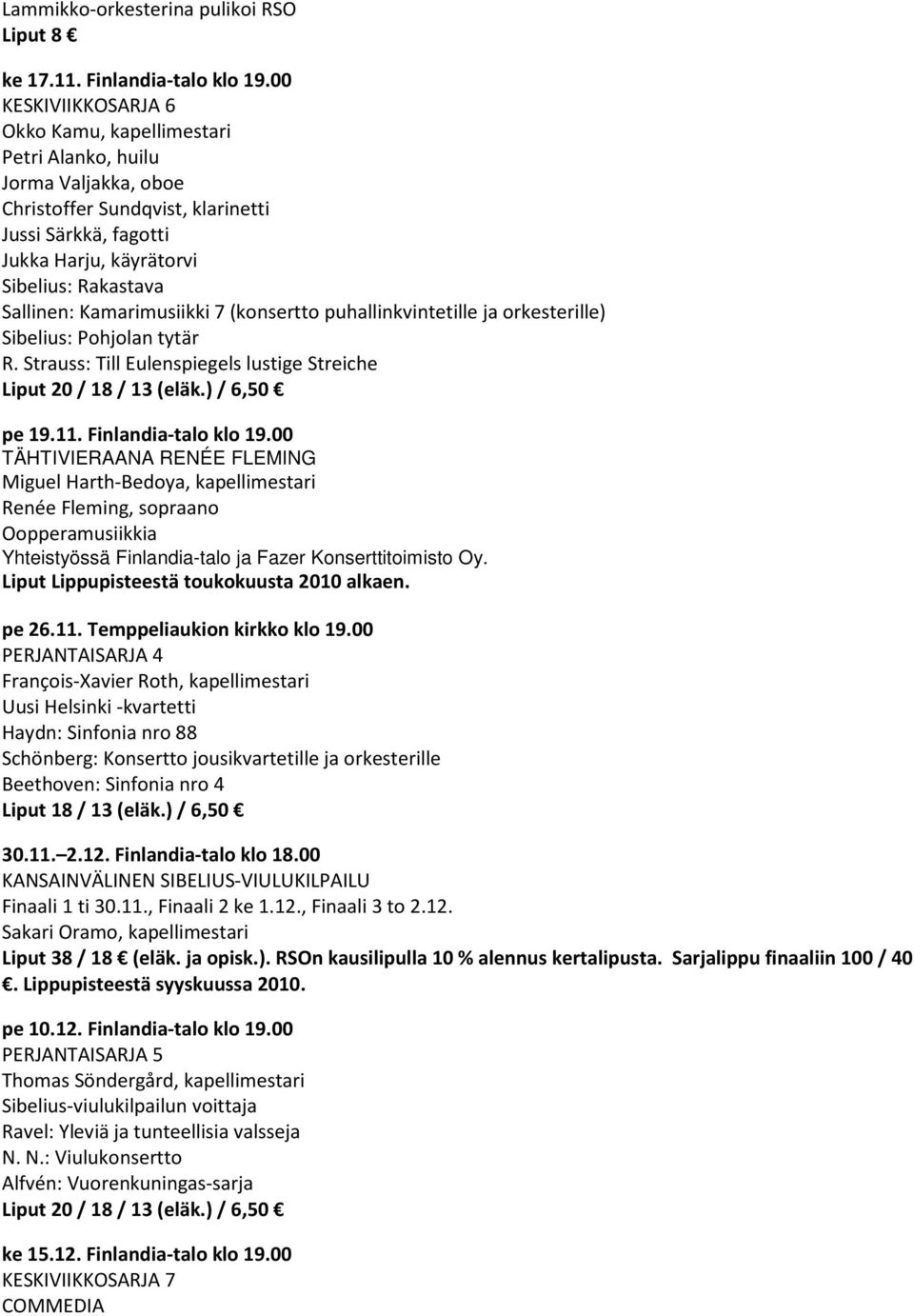 Kamarimusiikki 7 (konsertto puhallinkvintetille ja orkesterille) Sibelius: Pohjolan tytär R. Strauss: Till Eulenspiegels lustige Streiche pe 19.11. Finlandia-talo klo 19.