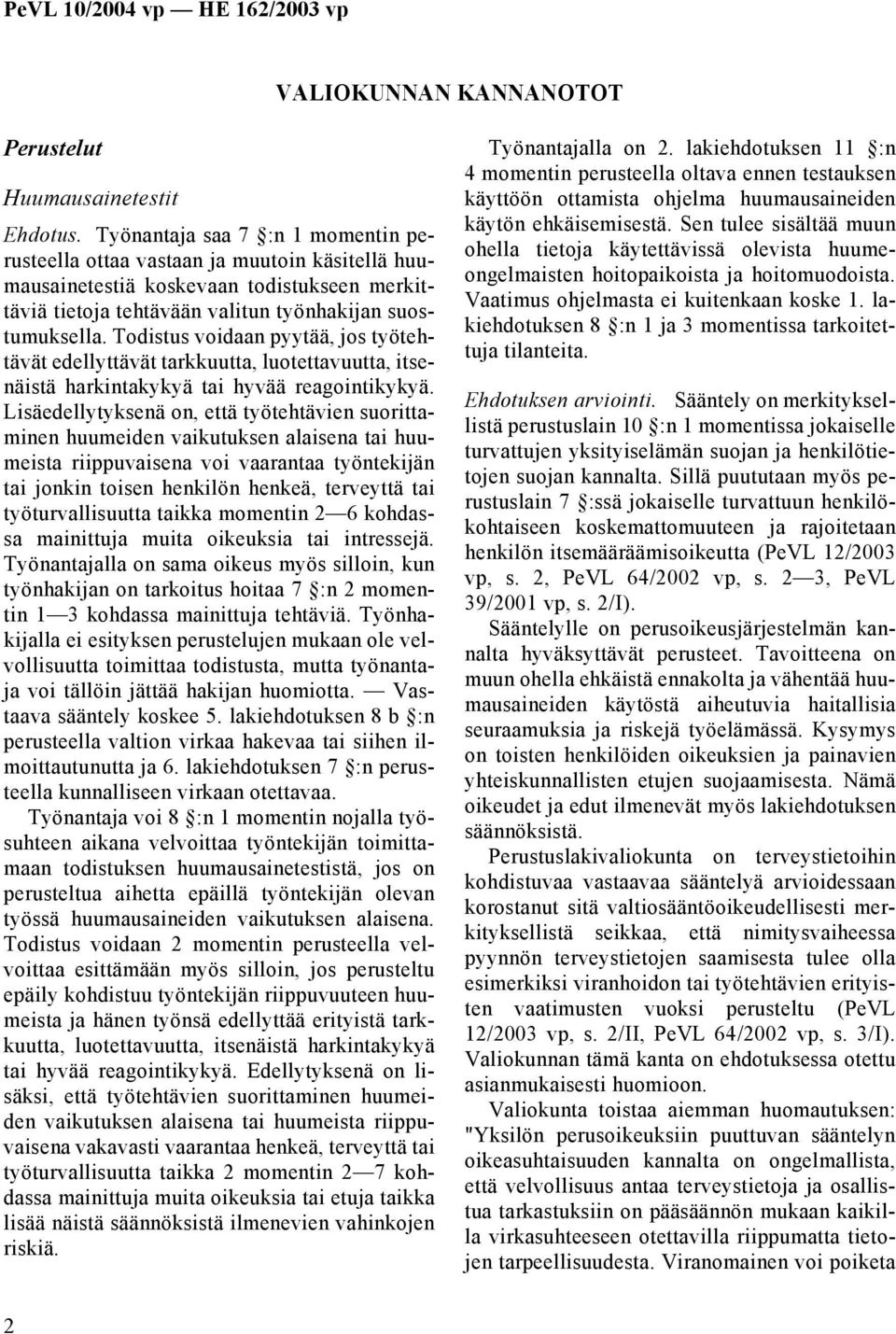 Todistus voidaan pyytää, jos työtehtävät edellyttävät tarkkuutta, luotettavuutta, itsenäistä harkintakykyä tai hyvää reagointikykyä.