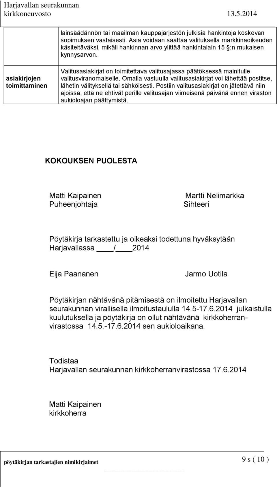 asiakirjojen toimittaminen Valitusasiakirjat on toimitettava valitusajassa päätöksessä mainitulle valitusviranomaiselle.