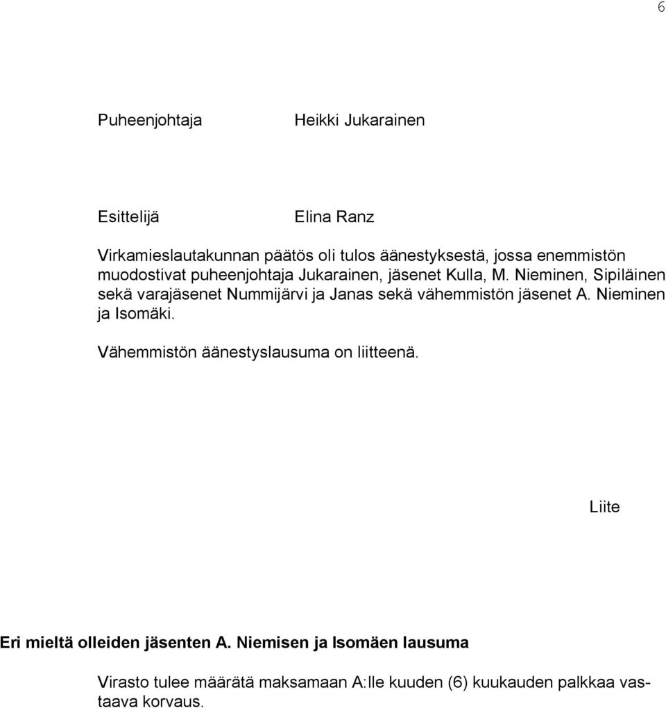 Nieminen, Sipiläinen sekä varajäsenet Nummijärvi ja Janas sekä vähemmistön jäsenet A. Nieminen ja Isomäki.