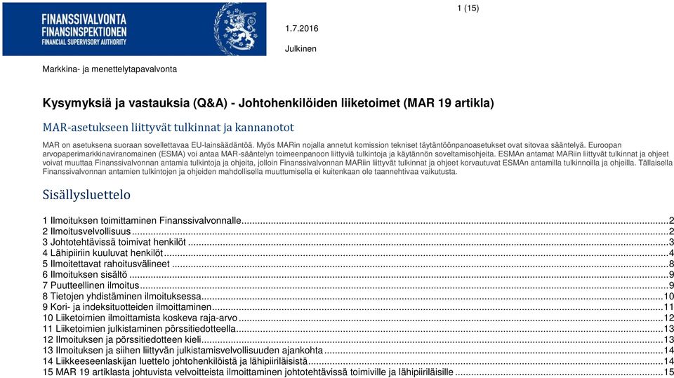 Euroopan arvopaperimarkkinaviranomainen (ESMA) voi antaa MAR-sääntelyn toimeenpanoon liittyviä tulkintoja ja käytännön soveltamisohjeita.