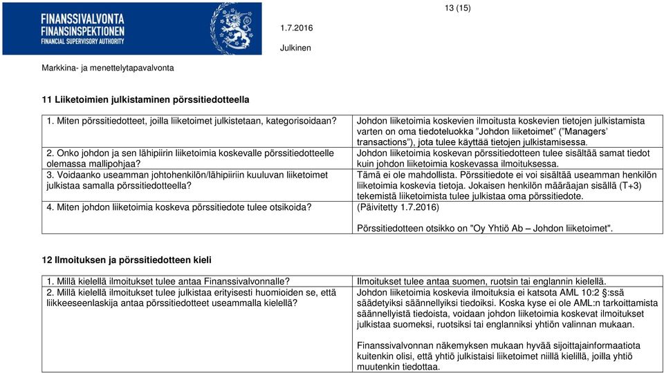 Onko johdon ja sen lähipiirin liiketoimia koskevalle pörssitiedotteelle Johdon liiketoimia koskevan pörssitiedotteen tulee sisältää samat tiedot olemassa mallipohjaa? 3.