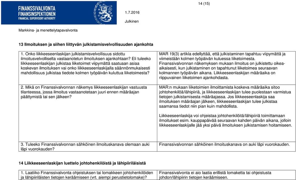 kuluttua liiketoimesta? 2. Mikä on Finanssivalvonnan näkemys liikkeeseenlaskijan vastuusta tilanteessa, jossa ilmoitus vastaanotetaan juuri ennen määräajan päättymistä tai sen jälkeen?