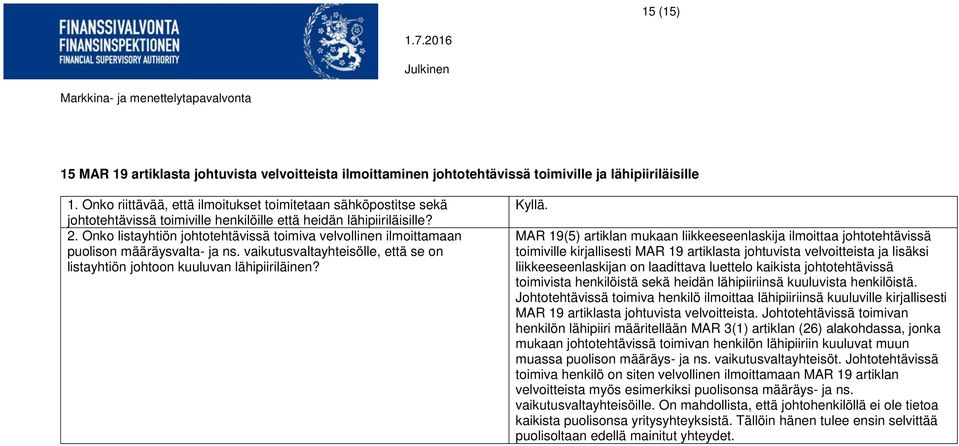 Onko listayhtiön johtotehtävissä toimiva velvollinen ilmoittamaan puolison määräysvalta- ja ns. vaikutusvaltayhteisölle, että se on listayhtiön johtoon kuuluvan lähipiiriläinen? Kyllä.