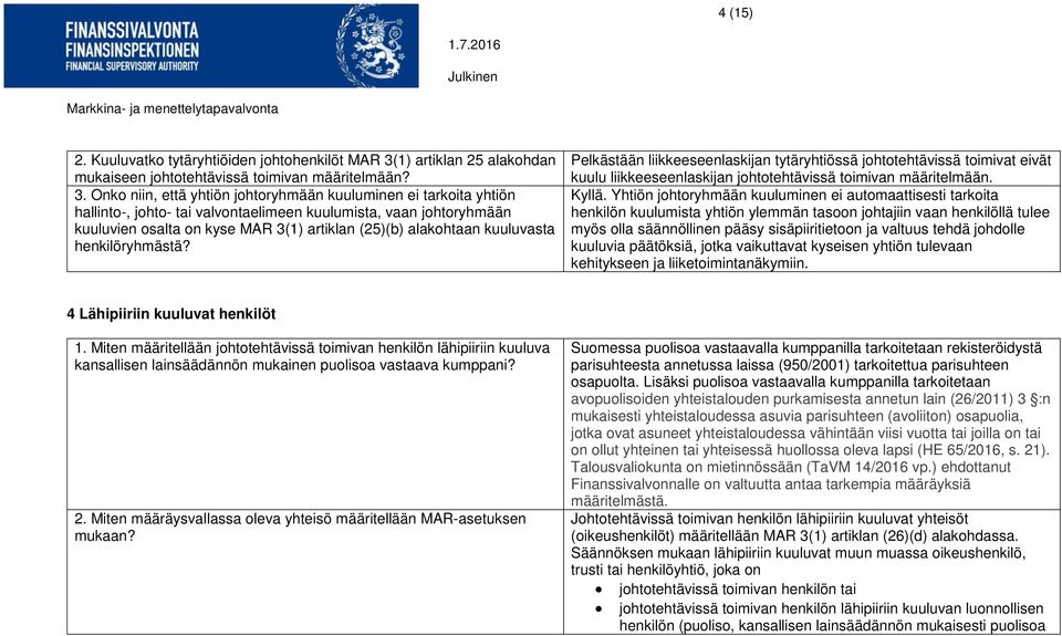 Onko niin, että yhtiön johtoryhmään kuuluminen ei tarkoita yhtiön hallinto-, johto- tai valvontaelimeen kuulumista, vaan johtoryhmään kuuluvien osalta on kyse MAR 3(1) artiklan (25)(b) alakohtaan