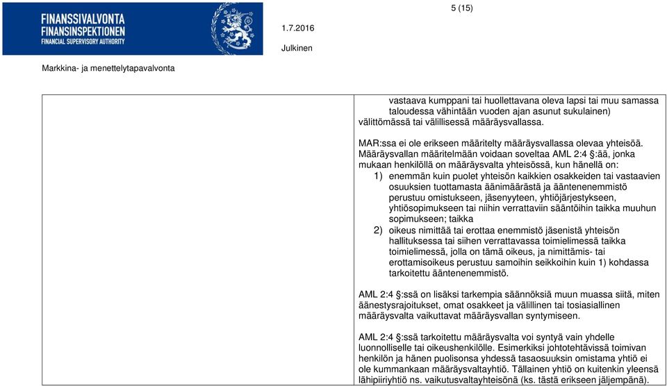 Määräysvallan määritelmään voidaan soveltaa AML 2:4 :ää, jonka mukaan henkilöllä on määräysvalta yhteisössä, kun hänellä on: 1) enemmän kuin puolet yhteisön kaikkien osakkeiden tai vastaavien