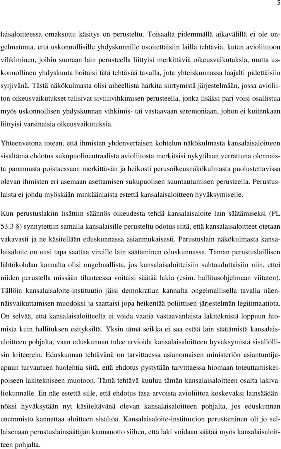 merkittäviä oikeusvaikutuksia, mutta uskonnollinen yhdyskunta hoitaisi tätä tehtävää tavalla, jota yhteiskunnassa laajalti pidettäisiin syrjivänä.