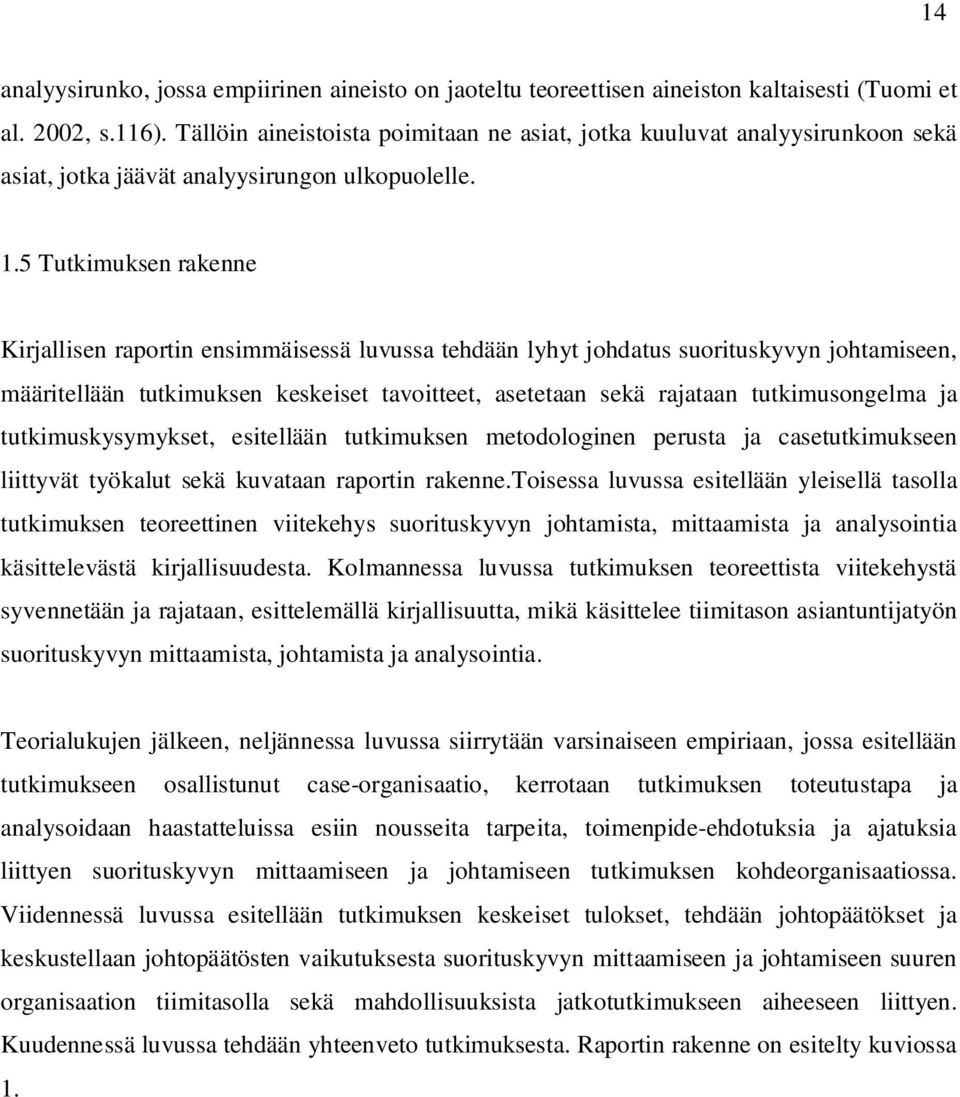 5 Tutkimuksen rakenne Kirjallisen raportin ensimmäisessä luvussa tehdään lyhyt johdatus suorituskyvyn johtamiseen, määritellään tutkimuksen keskeiset tavoitteet, asetetaan sekä rajataan