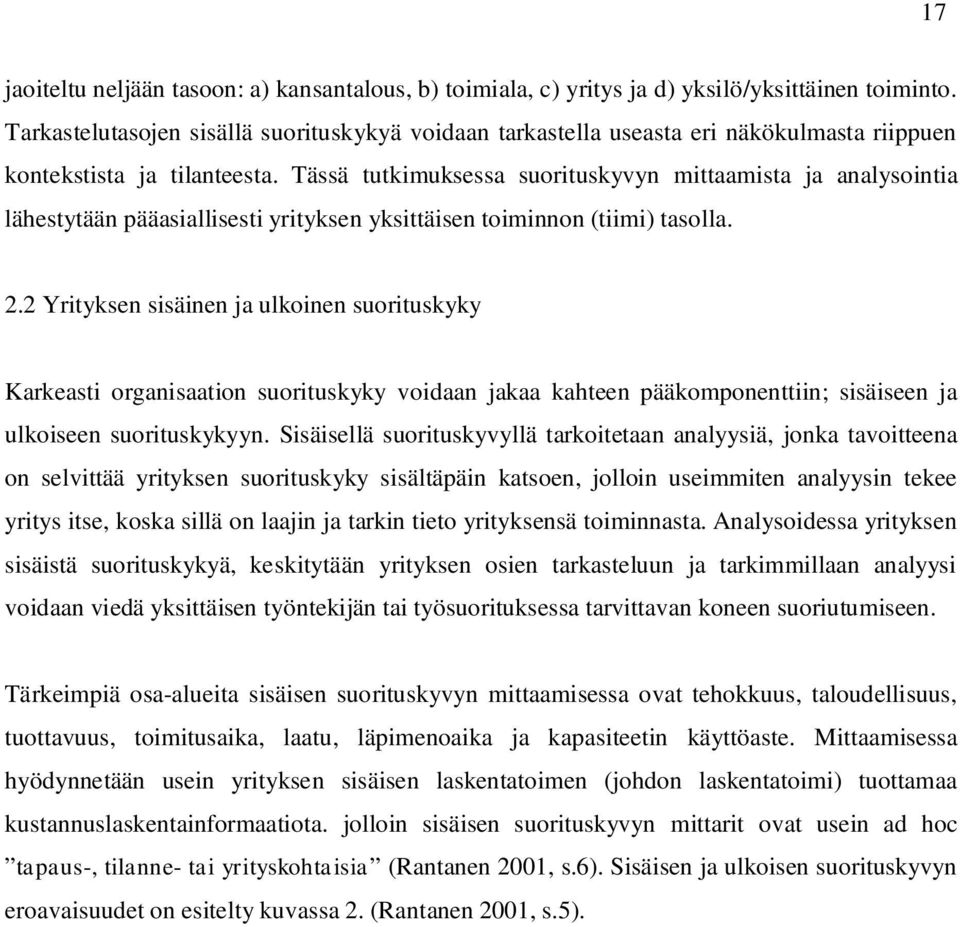 Tässä tutkimuksessa suorituskyvyn mittaamista ja analysointia lähestytään pääasiallisesti yrityksen yksittäisen toiminnon (tiimi) tasolla. 2.