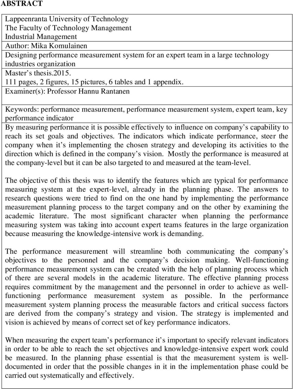 Examiner(s): Professor Hannu Rantanen Keywords: performance measurement, performance measurement system, expert team, key performance indicator By measuring performance it is possible effectively to