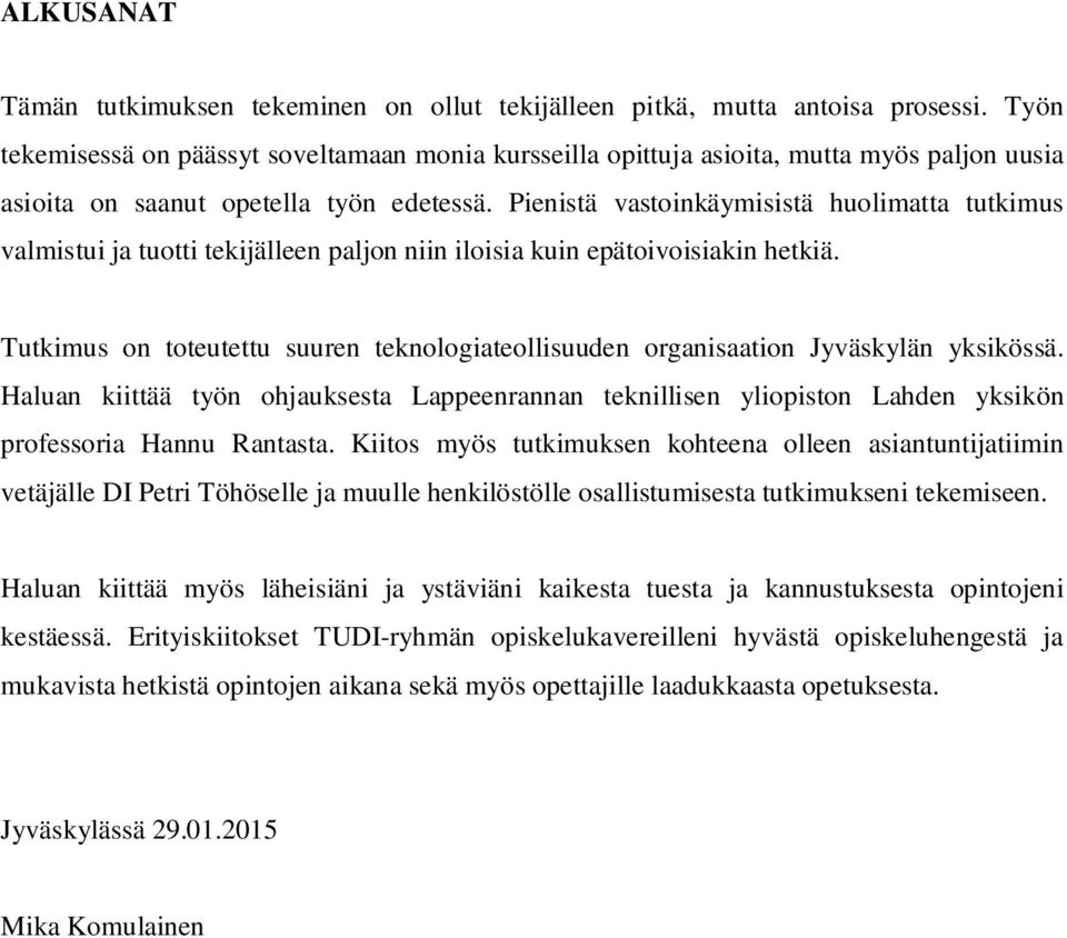 Pienistä vastoinkäymisistä huolimatta tutkimus valmistui ja tuotti tekijälleen paljon niin iloisia kuin epätoivoisiakin hetkiä.