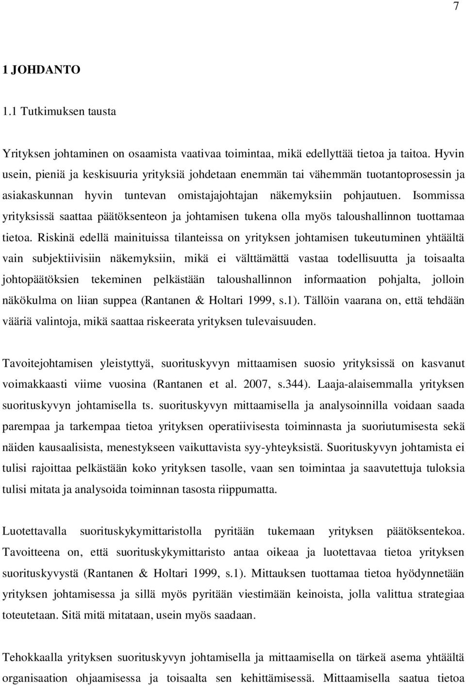 Isommissa yrityksissä saattaa päätöksenteon ja johtamisen tukena olla myös taloushallinnon tuottamaa tietoa.