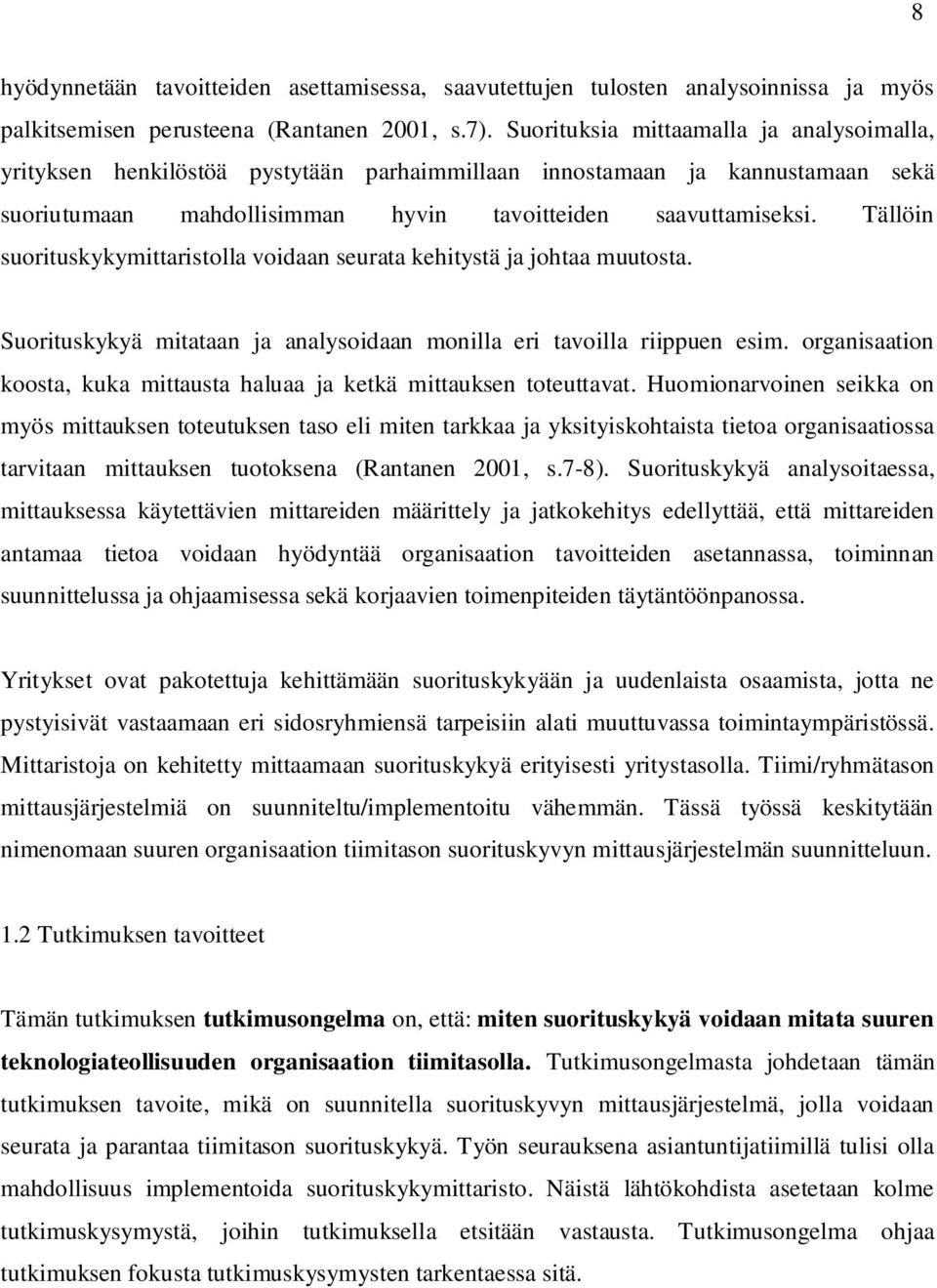 Tällöin suorituskykymittaristolla voidaan seurata kehitystä ja johtaa muutosta. Suorituskykyä mitataan ja analysoidaan monilla eri tavoilla riippuen esim.