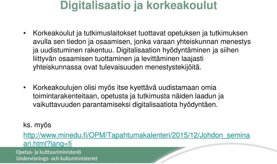 Digitalisaation hyödyntäminen ja siihen liittyvän osaamisen tuottaminen ja levittäminen laajasti yhteiskunnassa ovat tulevaisuuden menestystekijöitä.