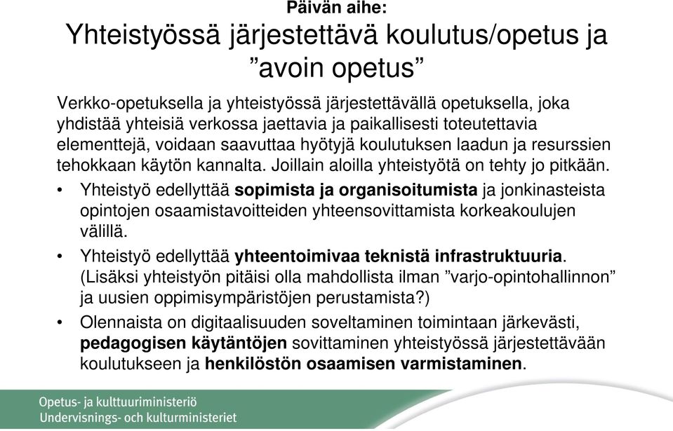 Yhteistyö edellyttää sopimista ja organisoitumista ja jonkinasteista opintojen osaamistavoitteiden yhteensovittamista korkeakoulujen välillä.