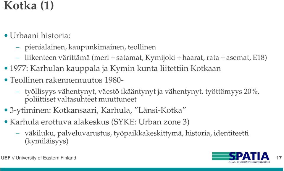 väestö ikääntynyt ja vähentynyt, työttömyys 20%, poliittiset valtasuhteet muuttuneet 3-ytiminen: Kotkansaari, Karhula, Länsi-Kotka