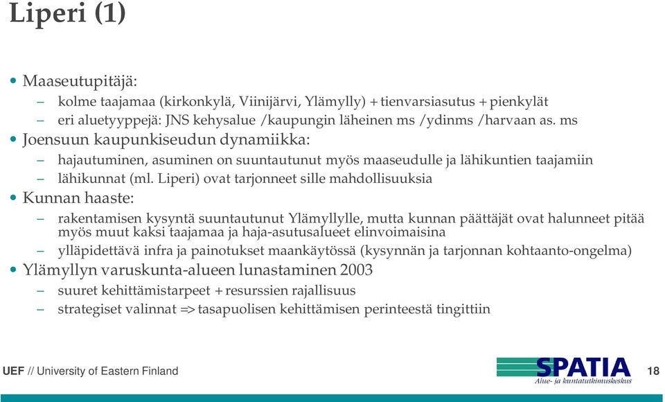 Liperi) ovat tarjonneet sille mahdollisuuksia Kunnan haaste: rakentamisen kysyntä suuntautunut Ylämyllylle, mutta kunnan päättäjät ovat halunneet pitää myös muut kaksi taajamaa ja haja-asutusalueet