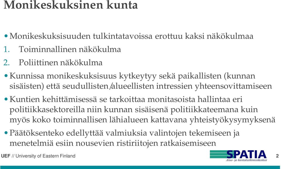 yhteensovittamiseen Kuntien kehittämisessä se tarkoittaa monitasoista hallintaa eri politiikkasektoreilla niin kunnan sisäisenä politiikkateemana