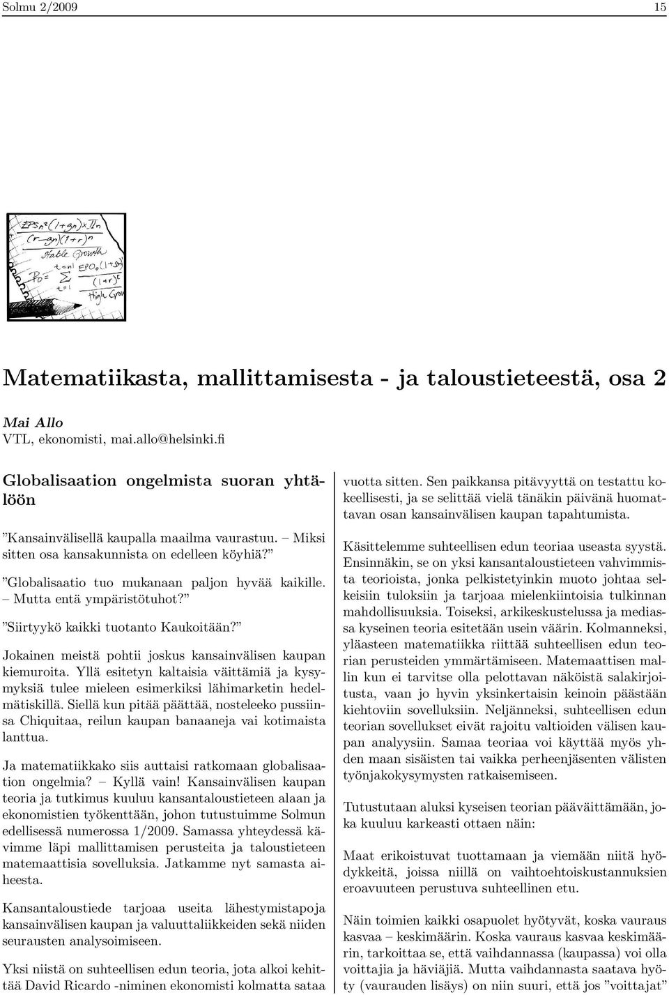 Mutta entä ympäristötuhot? Siirtyykö kaikki tuotanto Kaukoitään? Jokainen meistä pohtii joskus kansainvälisen kaupan kiemuroita.