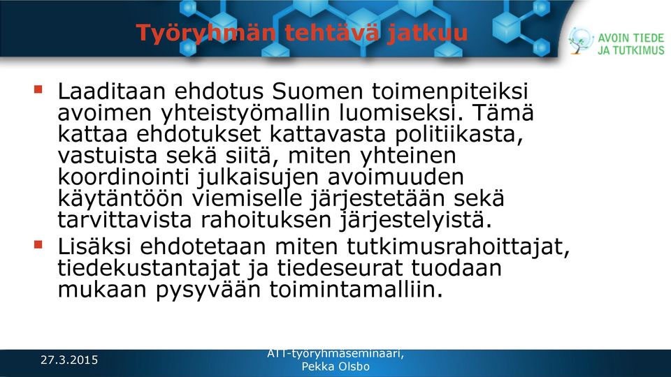 julkaisujen avoimuuden käytäntöön viemiselle järjestetään sekä tarvittavista rahoituksen järjestelyistä.