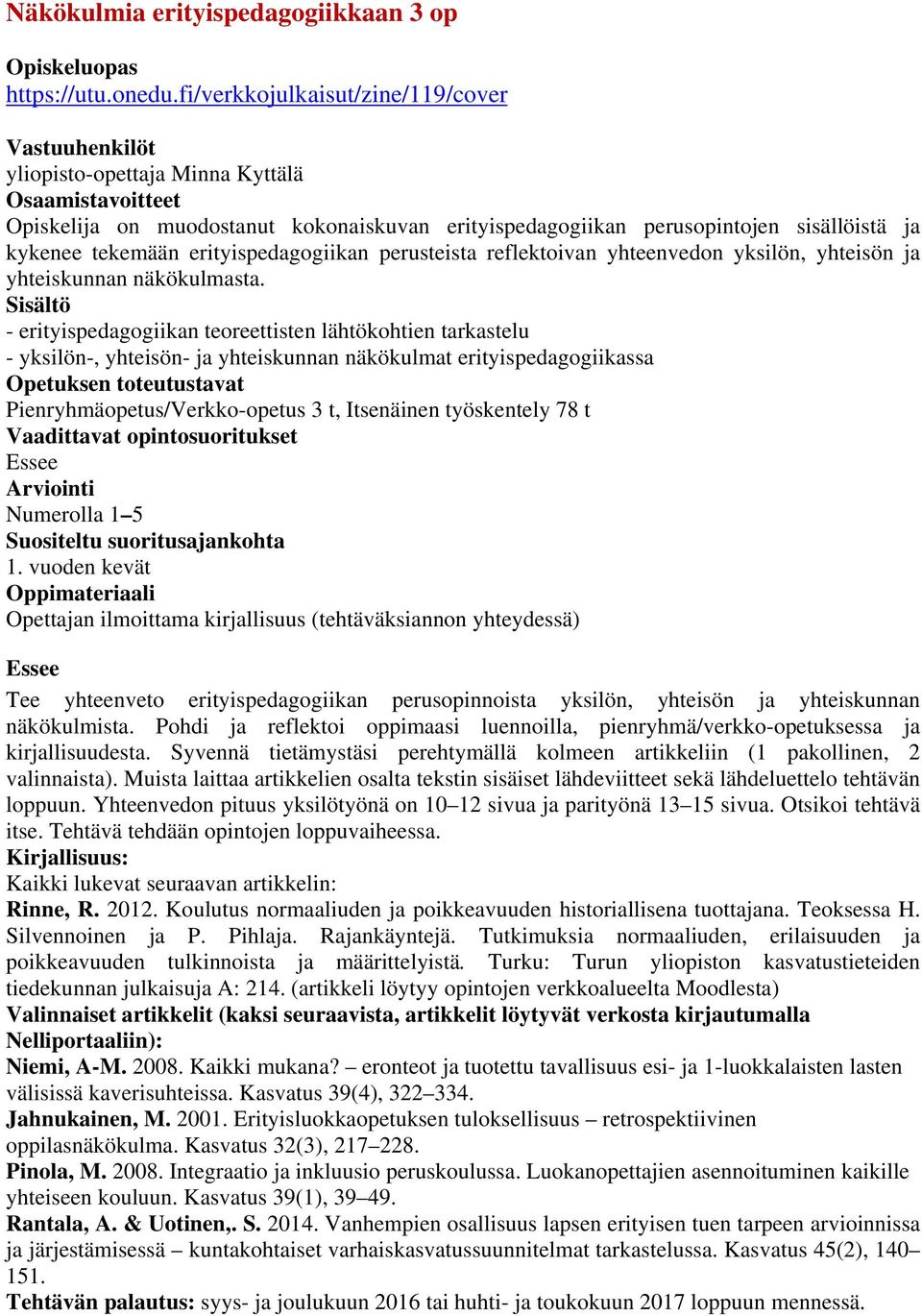 erityispedagogiikan perusteista reflektoivan yhteenvedon yksilön, yhteisön ja yhteiskunnan näkökulmasta.