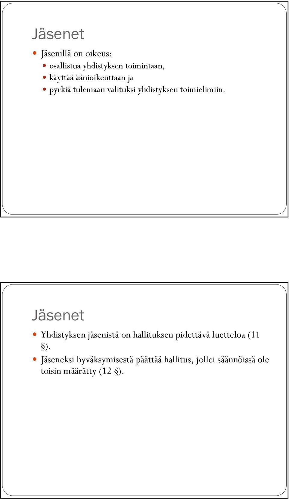 Jäsenet Yhdistyksen jäsenistä on hallituksen pidettävä luetteloa (11 ).