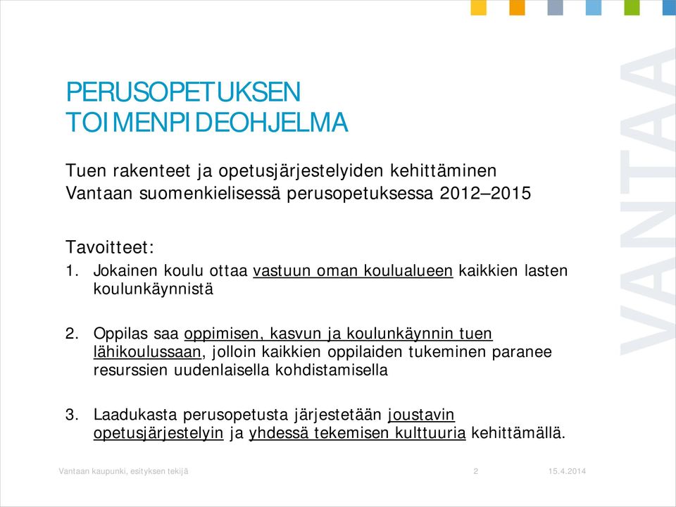 Oppilas saa oppimisen, kasvun ja koulunkäynnin tuen lähikoulussaan, jolloin kaikkien oppilaiden tukeminen paranee resurssien