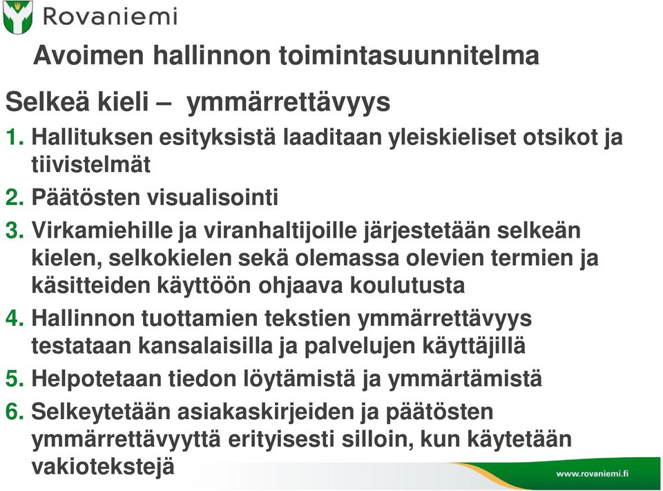 Virkamiehille ja viranhaltijoille järjestetään selkeän kielen, selkokielen sekä olemassa olevien termien ja käsitteiden käyttöön ohjaava