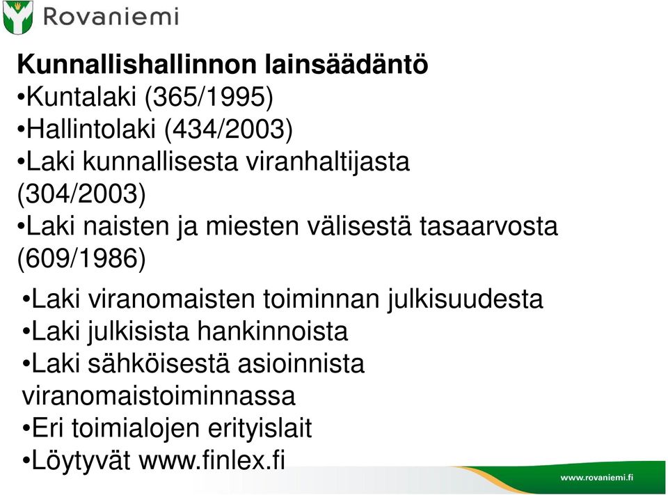 (609/1986) Laki viranomaisten toiminnan julkisuudesta Laki julkisista hankinnoista Laki