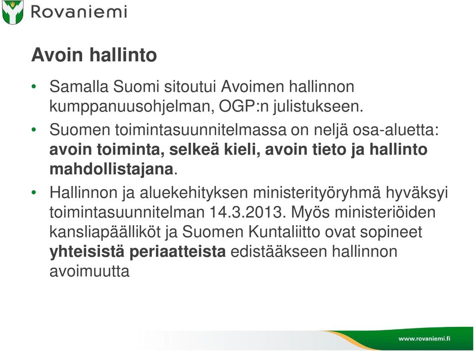 mahdollistajana. Hallinnon ja aluekehityksen ministerityöryhmä hyväksyi toimintasuunnitelman 14.3.2013.