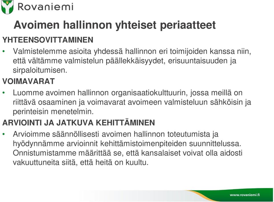 VOIMAVARAT Luomme avoimen hallinnon organisaatiokulttuurin, jossa meillä on riittävä osaaminen ja voimavarat avoimeen valmisteluun sähköisin ja perinteisin