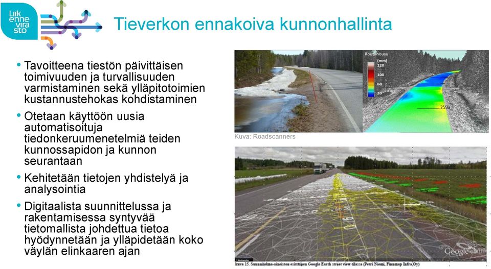 kunnossapidon ja kunnon seurantaan Kehitetään tietojen yhdistelyä ja analysointia Digitaalista suunnittelussa ja