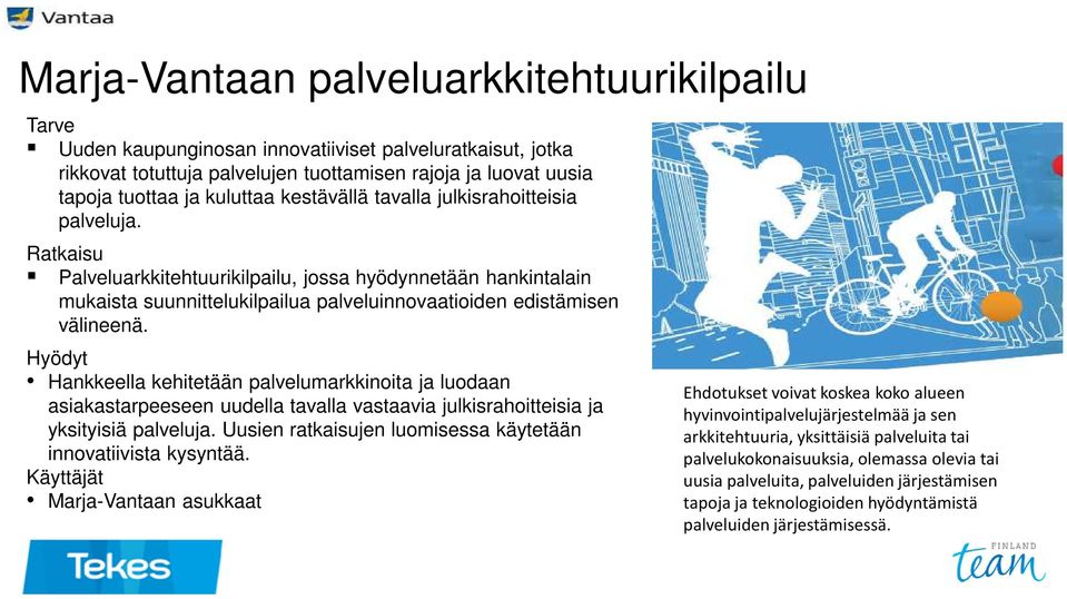 Hyödyt Hankkeella kehitetään palvelumarkkinoita ja luodaan asiakastarpeeseen uudella tavalla vastaavia julkisrahoitteisia ja yksityisiä palveluja.