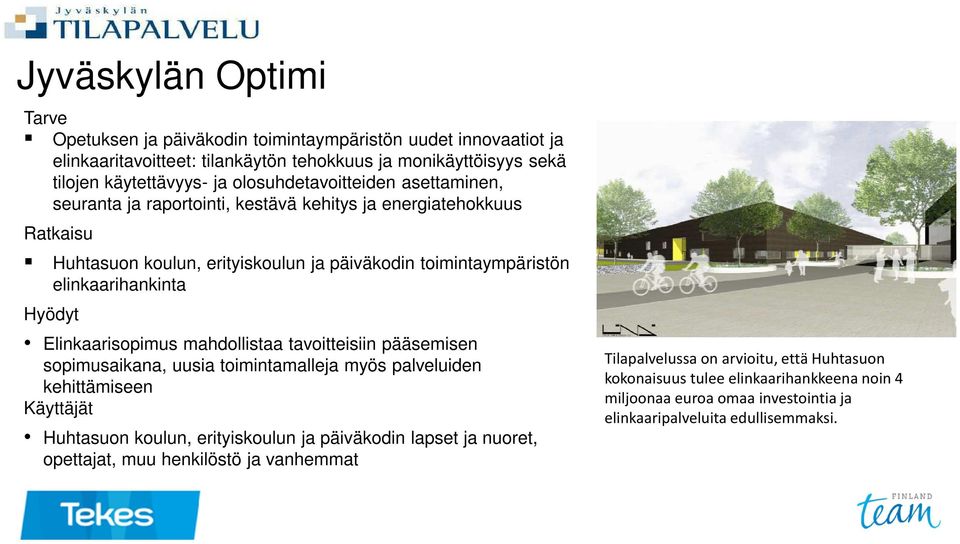 Hyödyt Elinkaarisopimus mahdollistaa tavoitteisiin pääsemisen sopimusaikana, uusia toimintamalleja myös palveluiden kehittämiseen Käyttäjät Huhtasuon koulun, erityiskoulun ja päiväkodin lapset