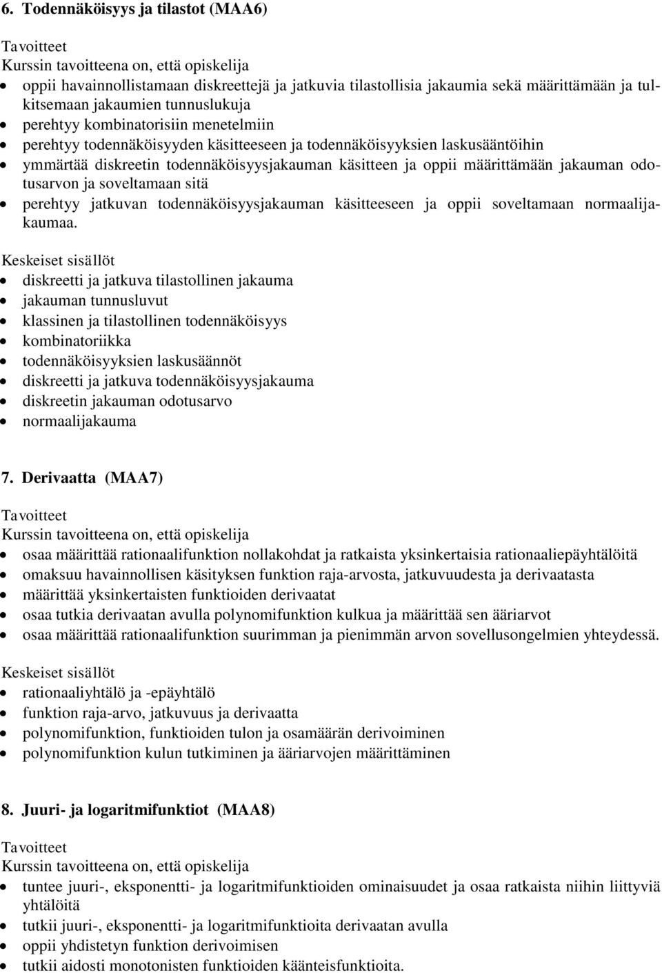 sitä perehtyy jatkuvan todennäköisyysjakauman käsitteeseen ja oppii soveltamaan normaalijakaumaa.