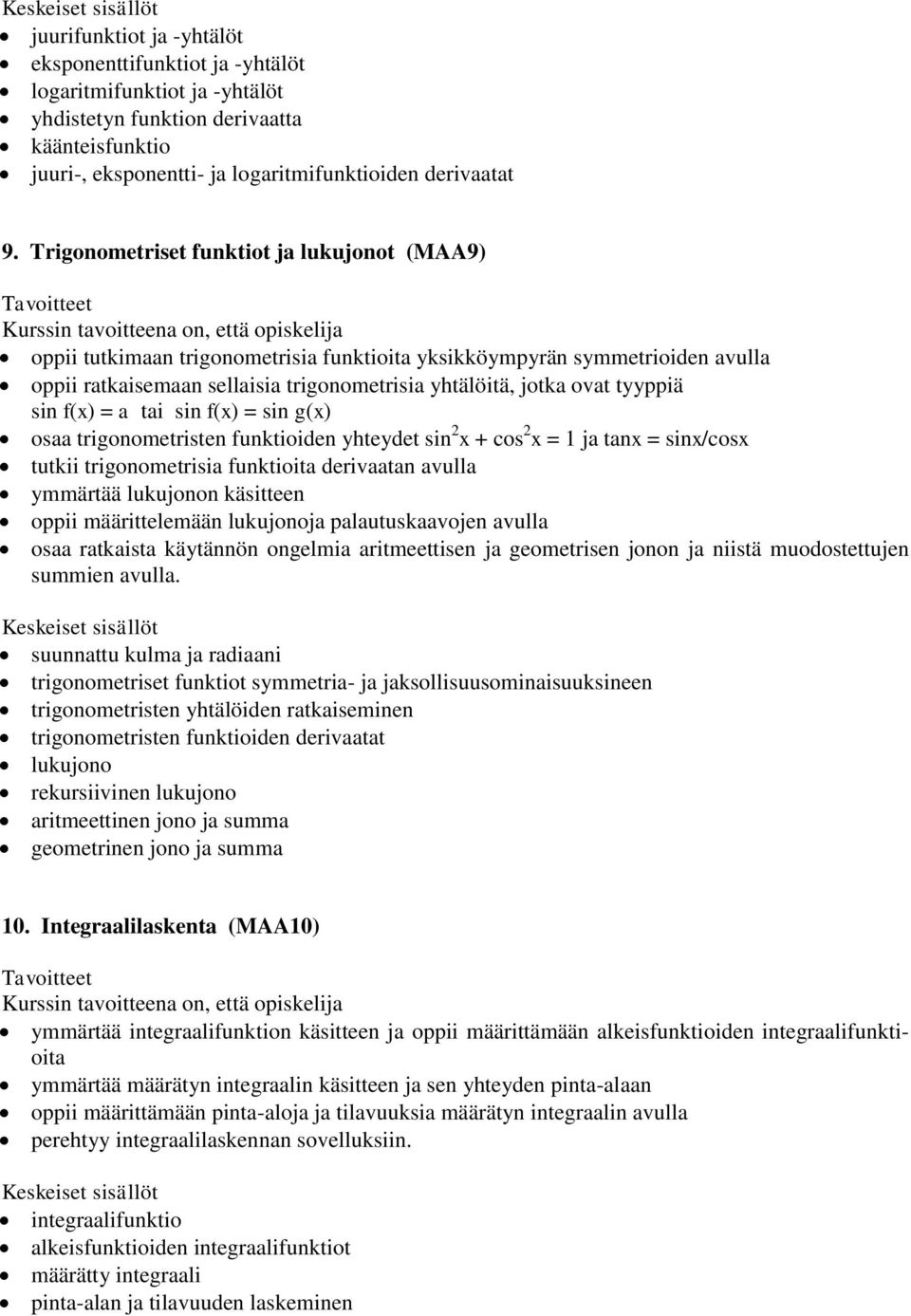 sin f(x) = a tai sin f(x) = sin g(x) osaa trigonometristen funktioiden yhteydet sin 2 x + cos 2 x = 1 ja tanx = sinx/cosx tutkii trigonometrisia funktioita derivaatan avulla ymmärtää lukujonon