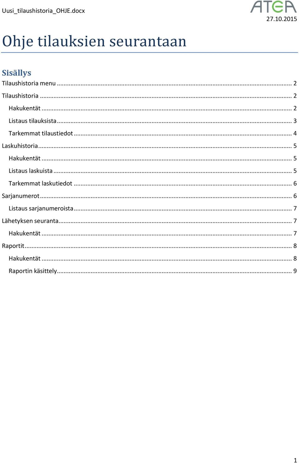 .. 5 Listaus laskuista... 5 Tarkemmat laskutiedot... 6 Sarjanumerot... 6 Listaus sarjanumeroista.