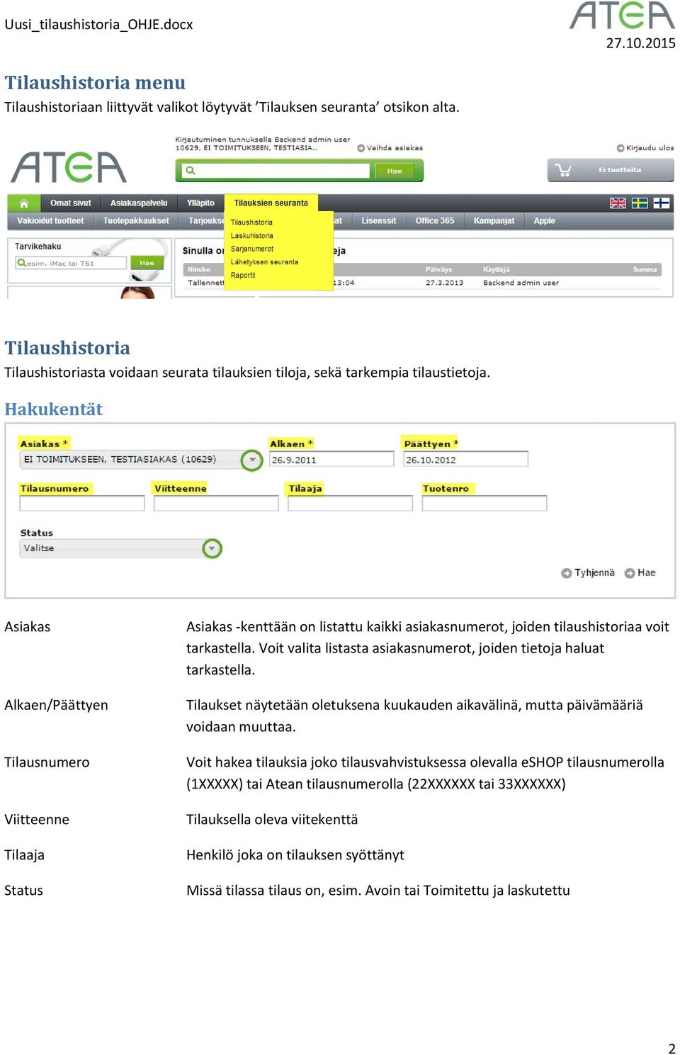 Voit valita listasta asiakasnumerot, joiden tietoja haluat tarkastella. Tilaukset näytetään oletuksena kuukauden aikavälinä, mutta päivämääriä voidaan muuttaa.