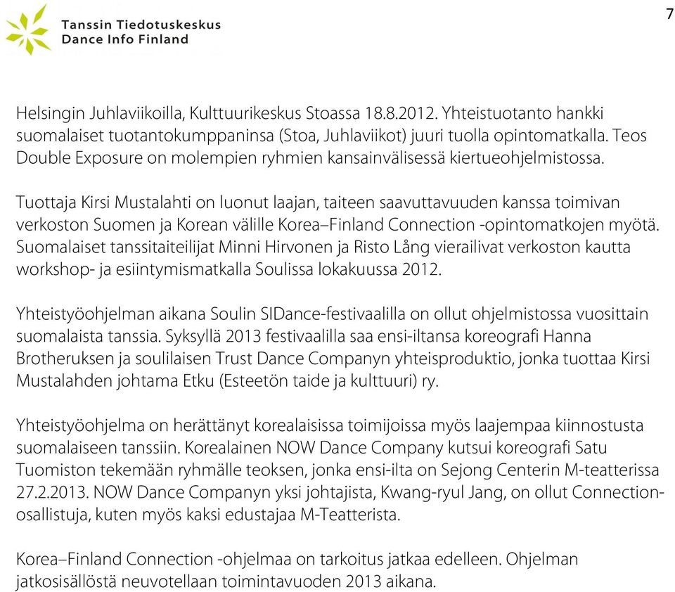 Tuottaja Kirsi Mustalahti on luonut laajan, taiteen saavuttavuuden kanssa toimivan verkoston Suomen ja Korean välille Korea Finland Connection -opintomatkojen myötä.