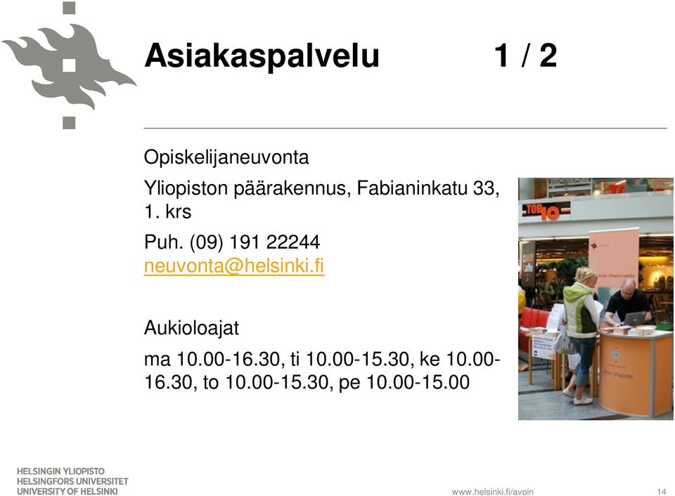 (09) 191 22244 neuvonta@helsinki.fi Aukioloajat ma 10.