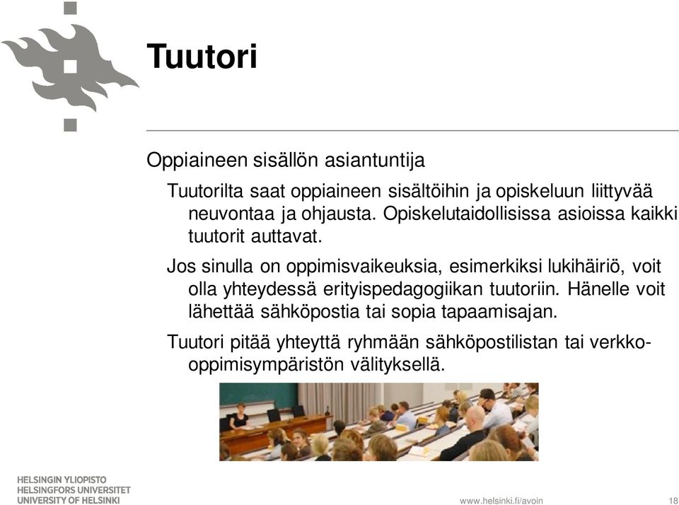 Jos sinulla on oppimisvaikeuksia, esimerkiksi lukihäiriö, voit olla yhteydessä erityispedagogiikan tuutoriin.