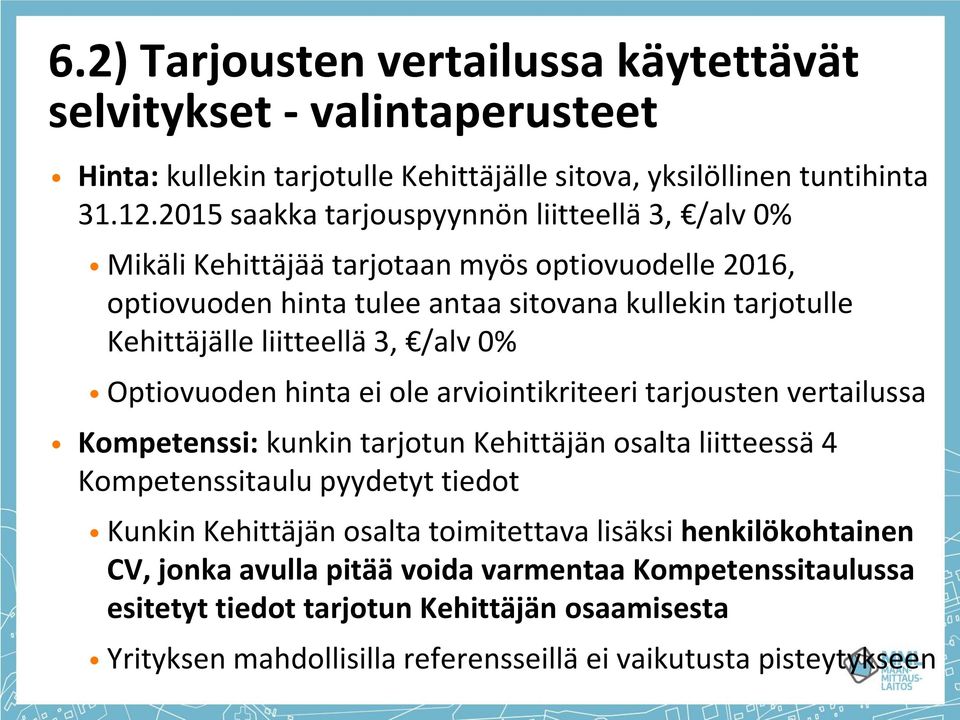 3, /alv 0% Optiovuoden hinta ei ole arviointikriteeri tarjousten vertailussa Kompetenssi: kunkin tarjotun Kehittäjän osalta liitteessä 4 Kompetenssitaulu pyydetyt tiedot Kunkin