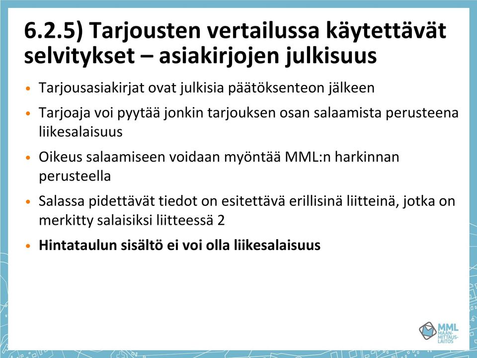 liikesalaisuus Oikeus salaamiseen voidaan myöntää MML:n harkinnan perusteella Salassa pidettävät tiedot