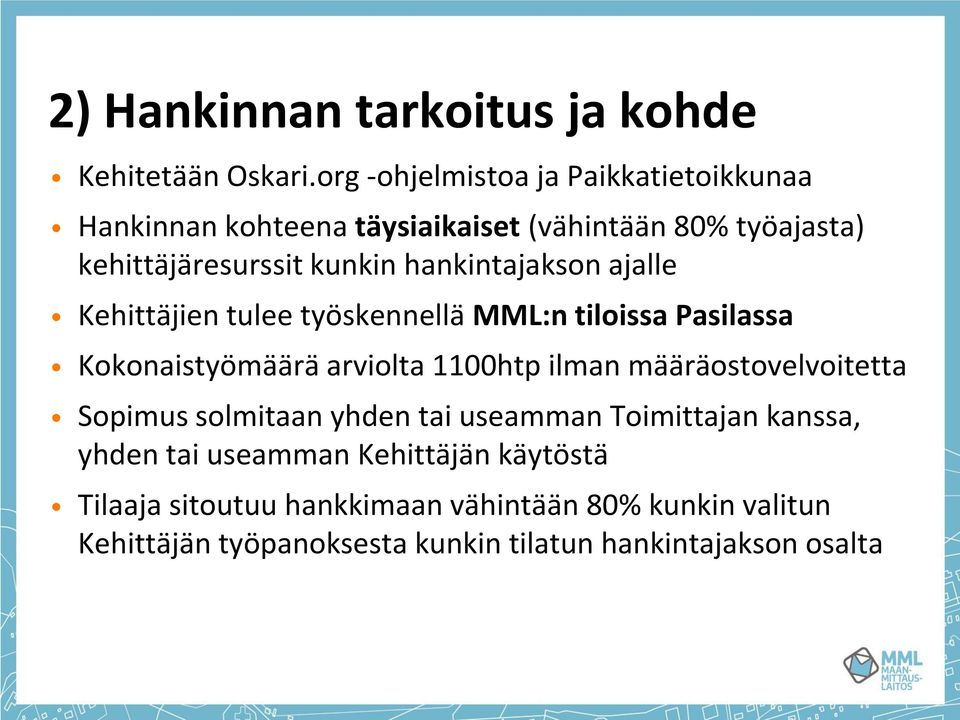 hankintajakson ajalle Kehittäjien tulee työskennellä MML:n tiloissa Pasilassa Kokonaistyömäärä arviolta 1100htp ilman