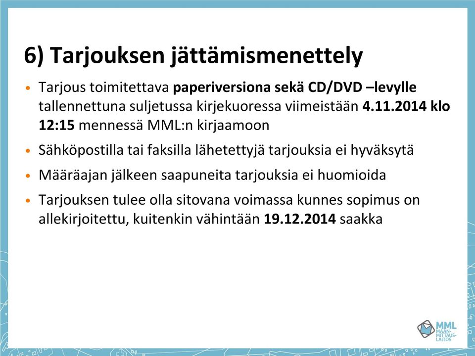 2014 klo 12:15 mennessä MML:n kirjaamoon Sähköpostilla tai faksilla lähetettyjä tarjouksia ei hyväksytä