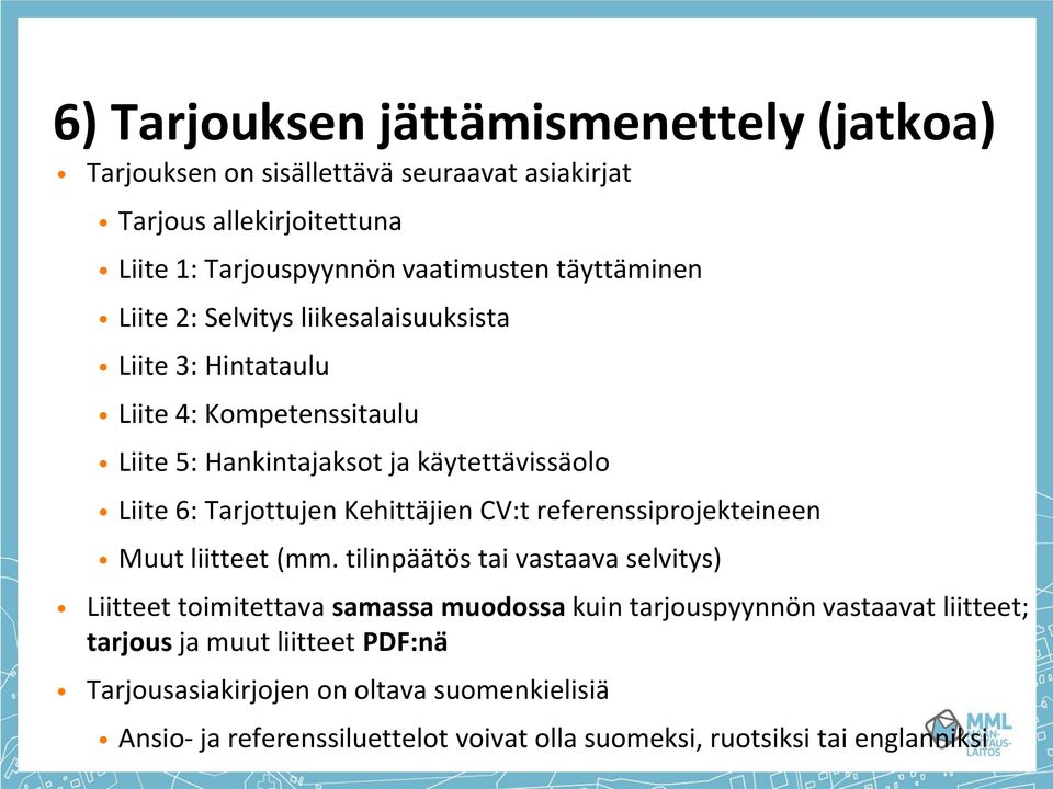 Tarjottujen Kehittäjien CV:t referenssiprojekteineen Muut liitteet (mm.