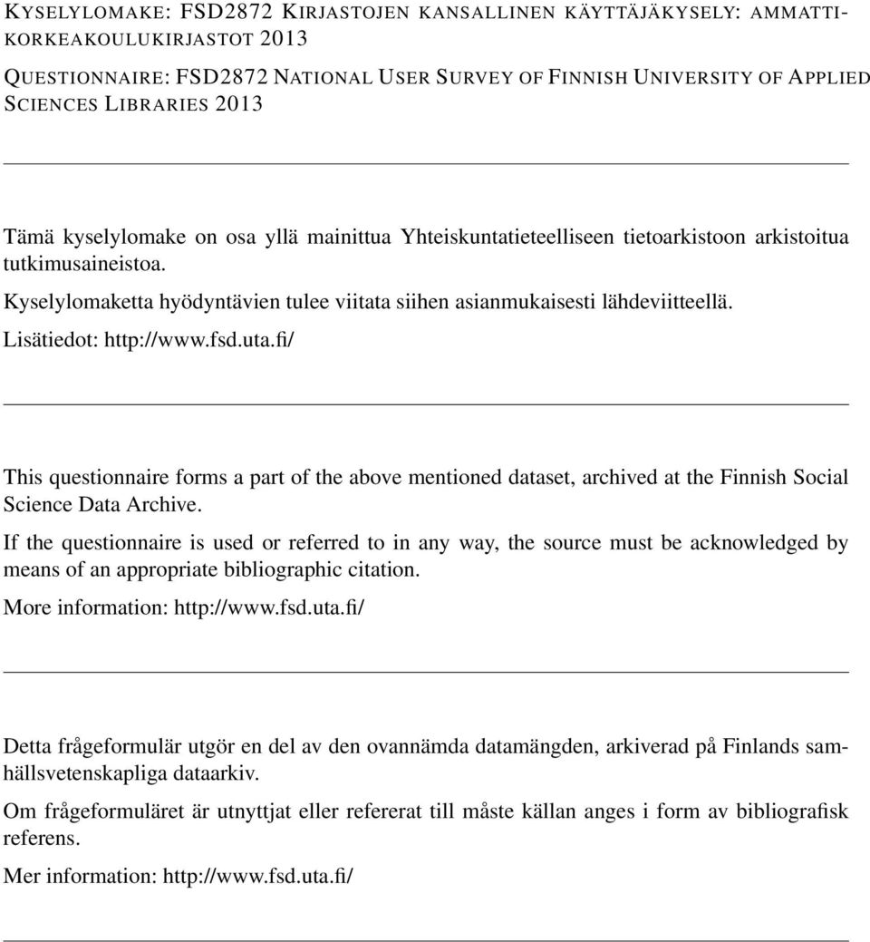 Lisätiedot: http://www.fsd.uta.fi/ This questionnaire forms a part of the above mentioned dataset, archived at the Finnish Social Science Data Archive.